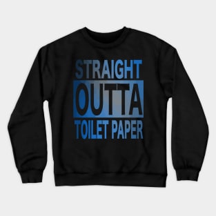 Straight Outta Toilet Paper - Straight Out Of Toilet Paper Crewneck Sweatshirt